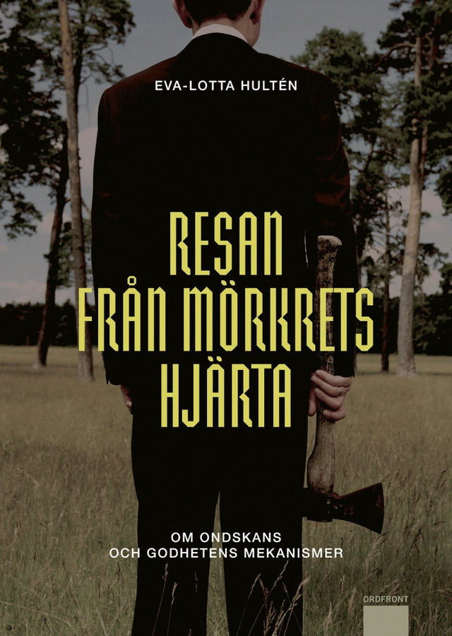 Resan från mörkrets hjärta : om ondskans och godhetens mekanismer; Eva-Lotta Hultén; 2013