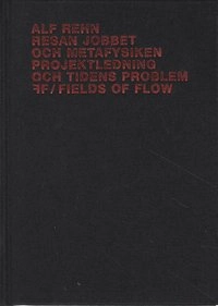 Resan, jobbet och metafysiken : Projektledning och tidens problem; Alf Rehn, Fields of Flow,; 2004