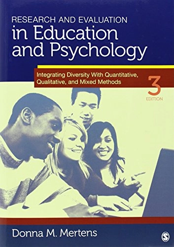 Research and evaluation in education and psychology : integrating diversity with quantitative, qualitative, and mixed methods; Donna M. Mertens; 2010