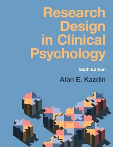 Research design in clinical psychology; Alan E. Kazdin; 2024