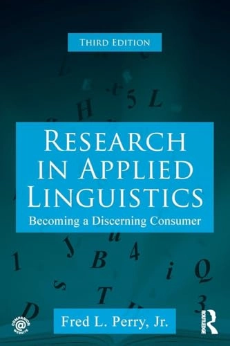 Research in applied linguistics becoming a discerning consumer; Fred L. Perry; 2017