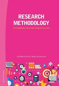 Research methodology : for engineers and other problem-solvers; Kristina Säfsten, Maria Gustavsson; 2020