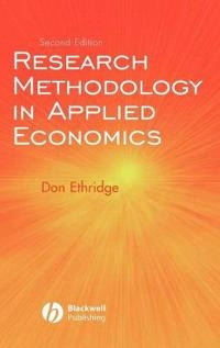 Research methodology in applied economics : organizing, planning, and conducting economic research; Don Ethridge; 2004
