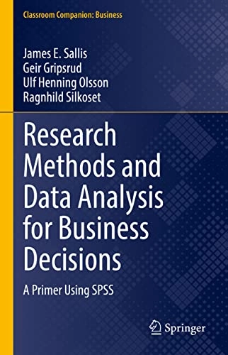 RESEARCH METHODS AND DATA ANALYSIS FOR BUSINESS DECISIONS : a primer using; James E. Sallis; 2021