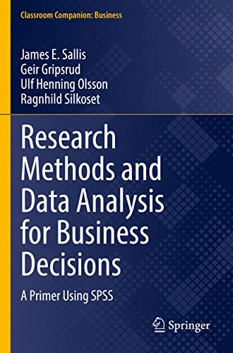 Research methods and data analysis for business decisions : a primer using SPSS; James E Sallis, Geir Gripsrud, Ulf Henning Olsson, Ragnhild Silkoset; 2021