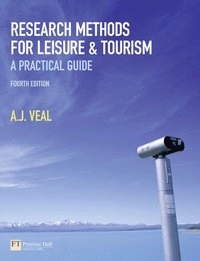 Research methods for leisure and tourism : a practical guide; Anthony James Veal; 2011
