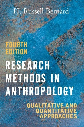 Research methods in anthropology : qualitative and quantitative approaches; H. Russell Bernard; 2006