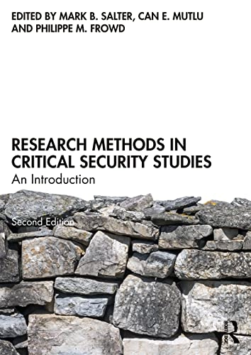 Research methods in critical security studies : an introduction; Mark B Salter, Can E Mutlu, Philippe M Frowd; 2023