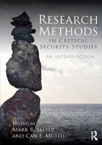Research methods in critical security studies : an introduction; Mark B Salter, Can E Mutlu; 2013