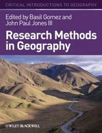Research Methods in Geography: A Critical Introduction; Editor:Basil Gomez, Editor:John Paul Jones; 2010