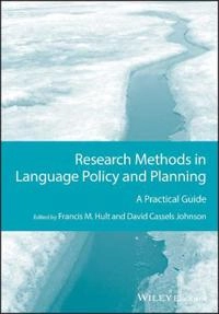 Research Methods in Language Policy and Planning: A Practical Guide; Francis M. Hult, David Cassels Johnson; 2015