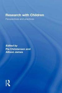 Research with children : perspectives and practices; Pia Christensen, Allison James; 2008