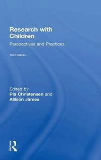 Research with children : perspectives and practices; Pia Christensen, Allison James, Pia Christensen, Allison James; 2017