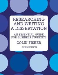 Researching and writing a dissertation : an essential guide for business students; C. M. Fisher; 2010