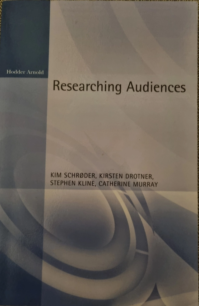 Researching audiences; Catherine Murray, Kim Schrøder, Kirsten Drotner, Steve Kline; 2003