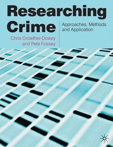 Researching crime : approaches, methods and application; Chris Crowther-Dowey; 2013