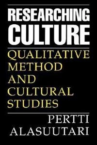Researching culture : qualitative method and cultural studies; Pertti Alasuutari; 1995