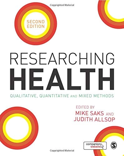 Researching Health: Qualitative, Quantitative and Mixed Methods; Mike Saks, Judith Allsop; 2013
