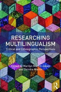 Researching multilingualism : critical and ethnographic perspectives; Marilyn Martin-Jones, Deirdre Martin; 2017