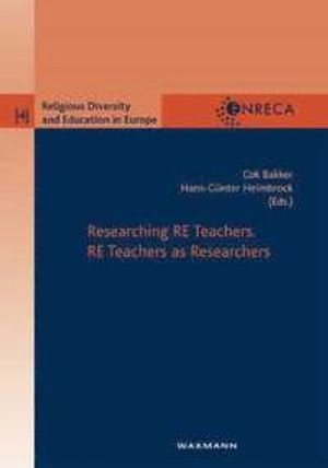 Researching RE teachers : RE teachers as researchers; Cok Bakker, Hans-Günter Heimbrock; 2007