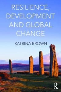 Resilience, development and global change; Katrina Brown; 2016