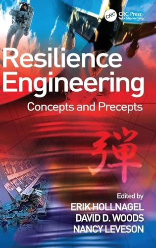 Resilience engineering : concepts and precepts; Erik Hollnagel, David D. Woods, Nancy Leveson; 2006