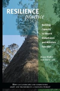 Resilience practice : building capacity to absorb disturbance and maintain function; Walker; 2012