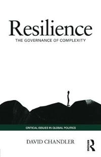 Resilience : the governance of complexity; David Chandler; 2014