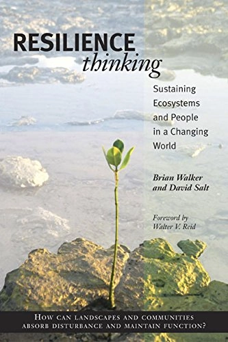 Resilience thinking : sustaining ecosystems and people in a changing world; Walker; 2006