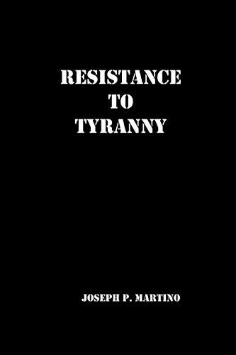 Resistance to tyranny : a primer; Joseph P. Martino; 2010