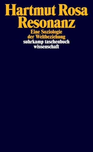 Resonanz : eine Soziologie der Weltbeziehung; Hartmut Rosa; 2019