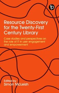 Resource discovery for the twenty-first century library : case studies and perspectives on the role of IT in user engagement and empowerment; Simon McLeish; 2020