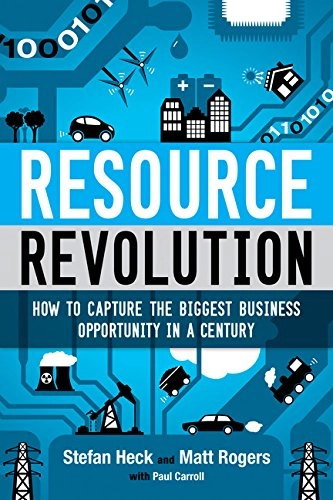 Resource revolution : how to capture the biggest business opportunity in a century; Stefan Heck; 2014