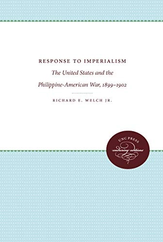 Response to imperialism : the United States and the Philippine-American war, 1899-1902; jr Richard E. Welch; 1979