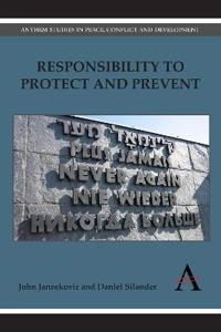 Responsibility to protect and prevent : principles, promises and practicalities;  John Janzekovic; 2014