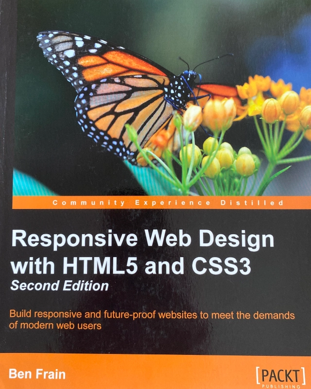 Responsive Web Design with HTML5 and CSS3 : Build responsive and future-proof websites to meet the demands of modern web users; Ben Frain; 2015