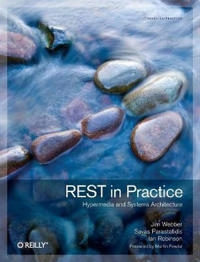 REST in Practice; Jim Webber, Savas Parastatidis, Ian Robinson; 2010