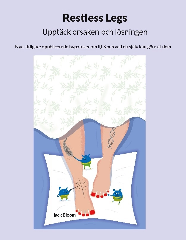 Restless Legs : upptäck orsaken och lösningen - nya, tidigare opublicerade hypoteser om RLS och vad du själv kan göra åt dem; Jack Bloom; 2025