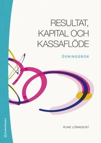 Resultat, kapital och kassaflöde - övningsbok; Rune Lönnqvist; 2020