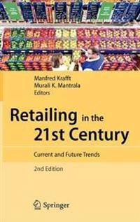 Retailing in the 21st century : current and future trends; Manfred Krafft, Murali K Mantrala; 2010