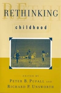 Rethinking childhood; Peter B. Pufall, Richard P. Unsworth; 2004