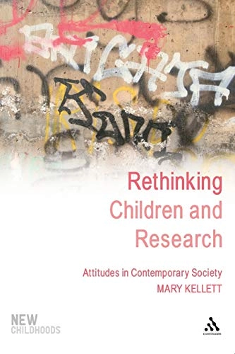 Rethinking children and research : attitudes in contemporary society; Mary Kellett; 2010