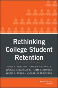 Rethinking College Student Retention; John M. Braxton, William R. Doyle, Willis A. Jones; 2014