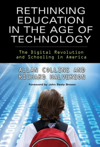 Rethinking education in the age of technology : the digital revolution and schooling in America; Allan Collins; 2009