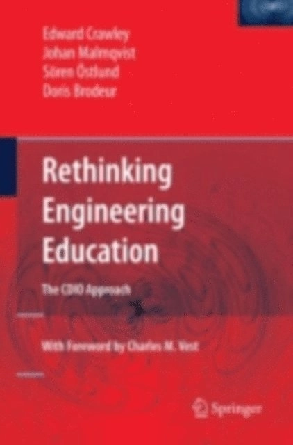 Rethinking Engineering Education; Edward F. Crawley, Doris R. Brodeur, Johan. Malmqvist, Sören. Östlund, SpringerLink (Online service); 2007
