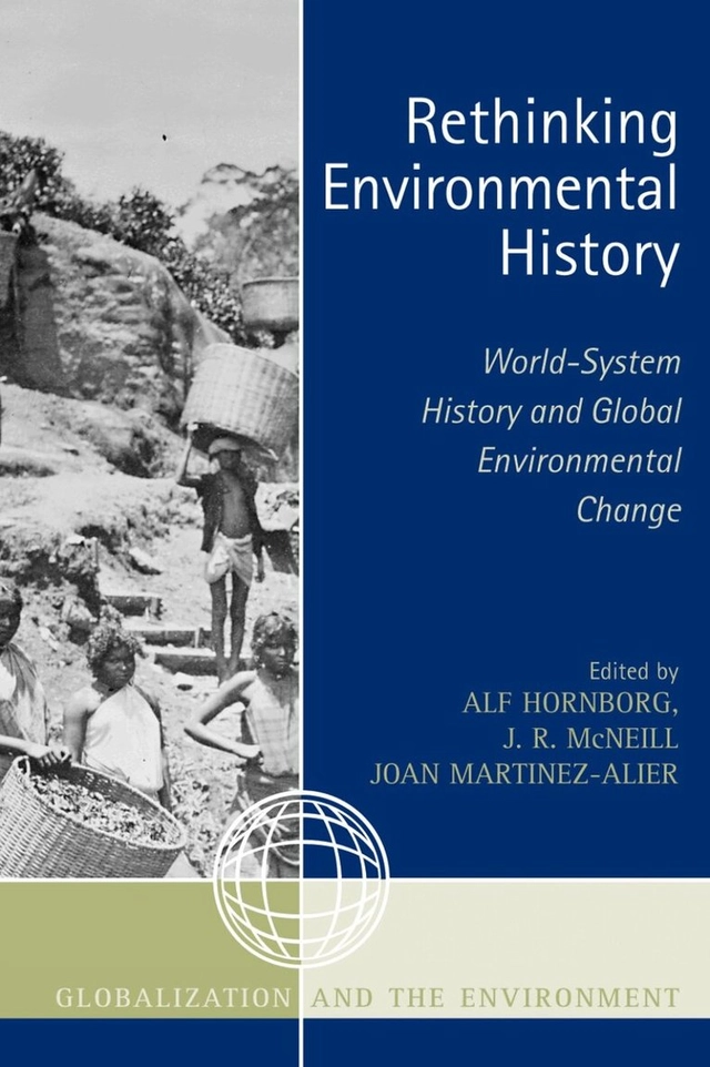Rethinking environmental history; Alf Hornborg, John Robert McNeill, Joan Martinez-Alier; 2007