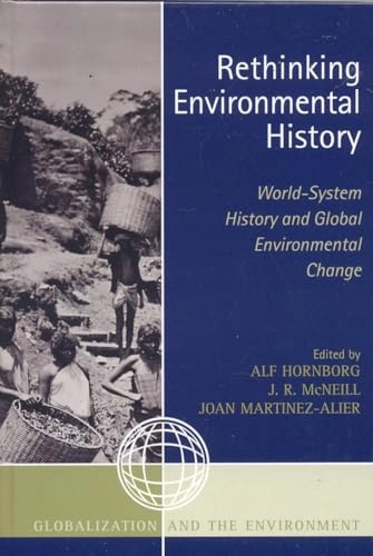 Rethinking environmental history : world-system history and global environmental change; Alf Hornborg, John Robert McNeill, Joan Martinez-Alier; 2007
