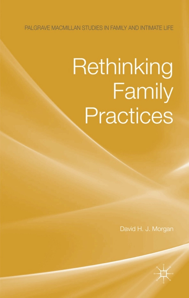 Rethinking family practices; David H. J. Morgan; 2011