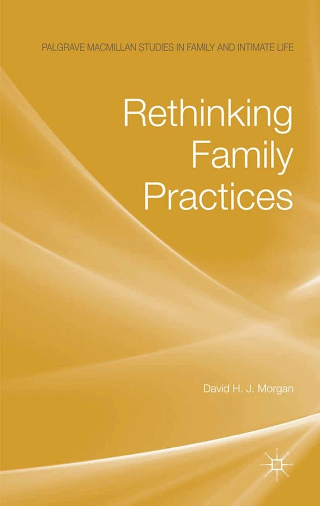 Rethinking family practices; David H. J. Morgan; 2011