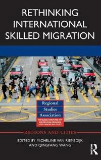 Rethinking international skilled migration; Françoise Micheline van Riemsdijk, Qingfang Wang; 2017